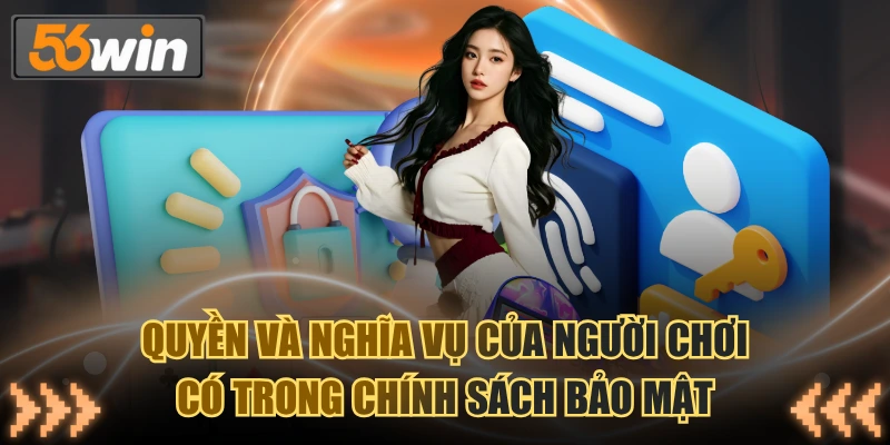 Quyền và nghĩa vụ của người chơi có trong chính sách bảo mật