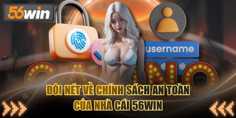 Đôi nét về chính sách an toàn của nhà cái 56WIN