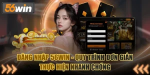 Đăng Nhập 56WIN - Quy Trình Đơn Giản, Thực Hiện Nhanh Chóng