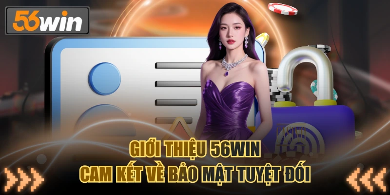 Giới thiệu 56WIN cam kết về bảo mật tuyệt đối