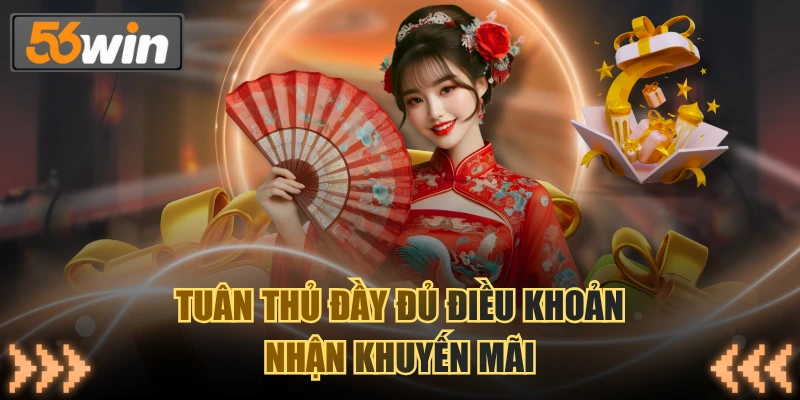 Tuân thủ đầy đủ điều khoản nhận khuyến mãi