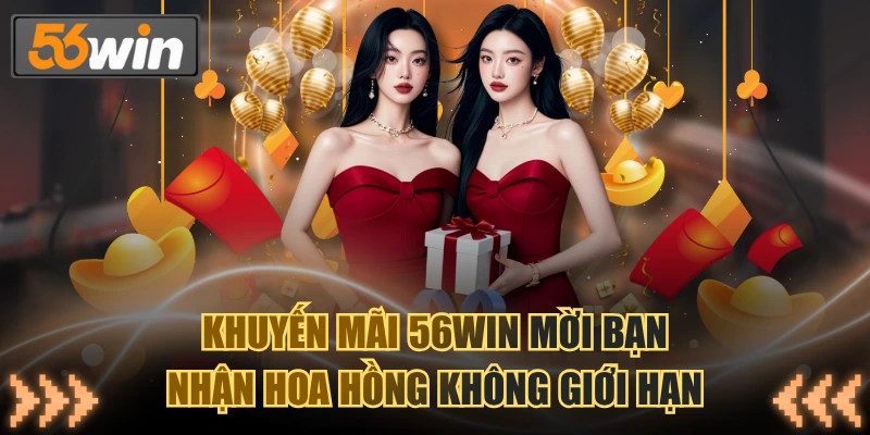 Khuyến mãi 56WIN mời bạn nhận hoa hồng không giới hạn
