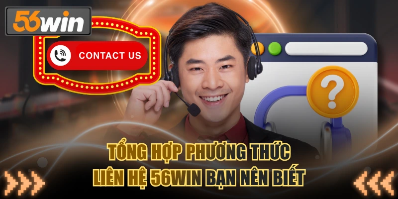 Tổng hợp phương thức liên hệ 56WIN bạn nên biết