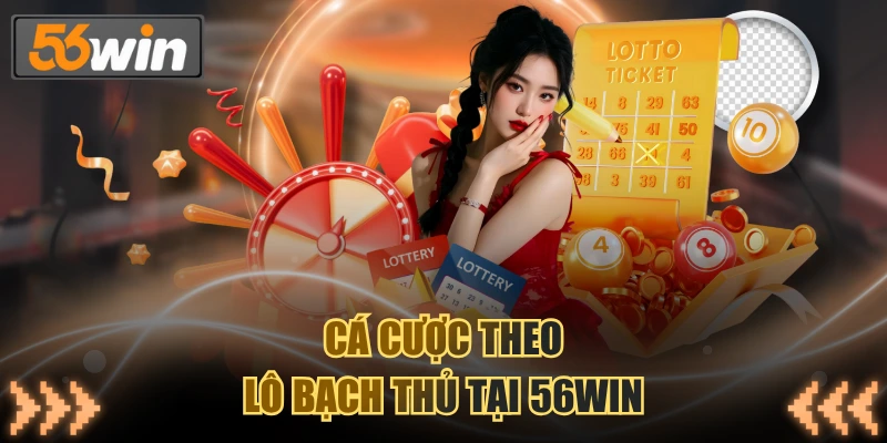 Lô Bạch Thủ 56WIN - Chiến Thuật Soi Cầu Đơn Giản, Dễ Thắng