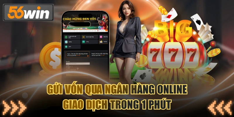 Gửi vốn qua ngân hàng online giao dịch trong 1 phút