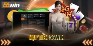 Nạp Tiền 56WIN - Cách Thực Hiện Và Kinh Nghiệm Nên Biết
