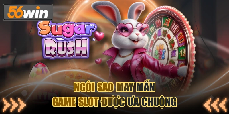Ngôi sao may mắn game slot được ưa chuộng