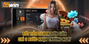 Rút Tiền 56WIN Đơn Giản Chỉ 3 Bước Nhận Thưởng Ngay