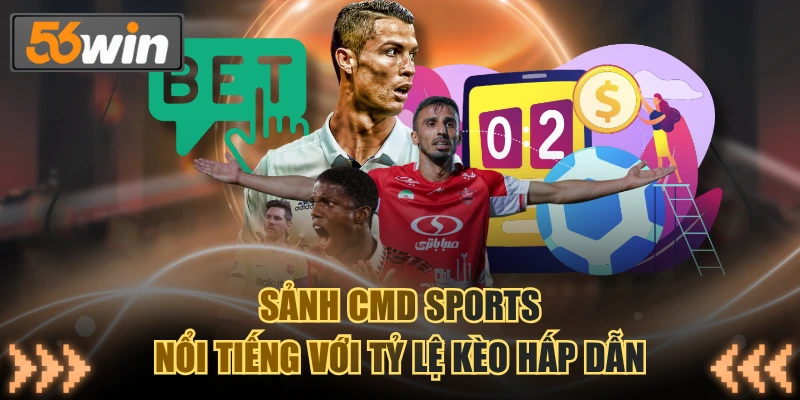 CMD nổi tiếng là sảnh cược hội tụ danh mục kèo phong phú, hấp dẫn