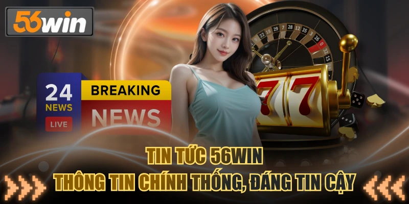 Tin tức 56WIN mang tới dữ liệu quan trọng