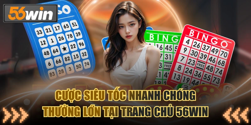 Xổ số 56WIN hấp dẫn cùng hình thức cược siêu tốc